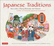 Japanese Traditions : Rice Cakes, Cherry Blossoms and Matsuri: a Year of Seasonal Japanese Festivities 