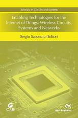 Enabling Technologies for the Internet of Things : Wireless Circuits, Systems and Networks 