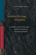 Scribes Writing Scripture : Doublets, Textual Divination, and the Formation of the Book of Jeremiah 