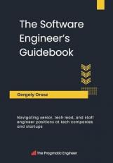 The Software Engineer's Guidebook: Navigating senior, tech lead, and staff engineer positions at tech companies and startups 