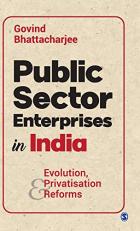 Public Sector Enterprises in India : Evolution, Privatisation and Reforms 