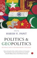 POLITICS AND GEOPOLITICS: DECODING INDIAâS NEIGHBOURHOOD CHALLENGE 