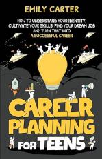 Career Planning for Teens: How to Understand Your Identity, Cultivate Your Skills, Find Your Dream Job, and Turn That Into a Successful Career (Life Skill Handbooks) 