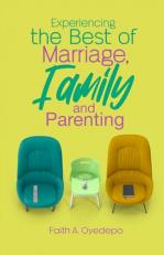 Experiencing The Best of Marriage, Family and Parenting 