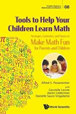 Tools to Help Your Children Learn Math : Strategies, Curiosities, and Stories to Make Math Fun for Parents and Children Volume 8 