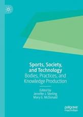 Sports, Society, and Technology : Bodies, Practices, and Knowledge Production 