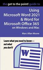 Get to the Point! Guide to Using Microsoft Word 2021 and Word for Microsoft Office 365 on Windows and Mac 