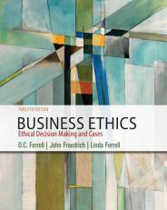 Business Ethics: Ethical Decision Making & Cases 12th