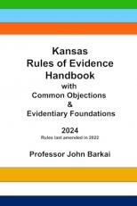 Kansas Rules of Evidence Handbook with Common Objections and Evidentiary Foundations 