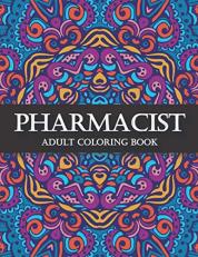 Pharmacist Adult Coloring Book: Funny Gift for Pharmacist | Pharmacy Technician Gifts for Women and Men (Pharm Tech Gifts)| Student Graduation, Appreciation and Retirement Pharmacology Gifts 