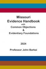 The Missouri Evidence Handbook with Common Objections and Evidentiary Foundations 