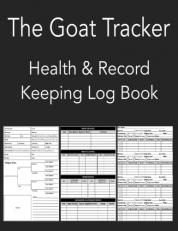 The Goat Tracker - Health and Record Keeping Log Book : Husbandry and Farm Management Journal. Track Vaccinations, Worming, Medications, Pedigree, Testing, Breeding and Kidding. Size 8. 5 X11