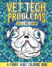 Vet Tech Problems Coloring Book : A Funny and Snarky Veterinary Technician Appreciation Gift Idea 