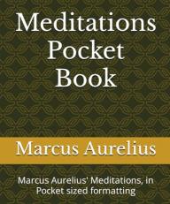 Meditations Pocket Book : Marcus Aurelius' Meditations, in Pocket Sized Formatting 