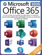 La Bible Suprême de Microsoft Office 365 : Parcours Complet [8-En-1] Avec Guides Pas à Pas Pour Excel, Word, PowerPoint, Outlook, OneNote, OneDrive, Teams et Access - de débutant à Expert (French Edition)