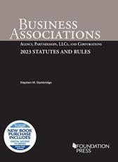 Business Associations : Agency, Partnerships, LLCs, and Corporations, 2023 Statutes and Rules with Access 