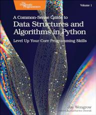 A Common-Sense Guide to Data Structures and Algorithms in Python, Volume 1 : Level up Your Core Programming Skills 