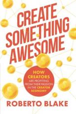 Create Something Awesome : How Creators Are Profiting from Their Passion in the Creator Economy 