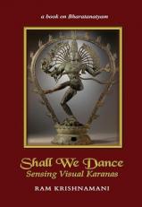 Shall We Dance - Sensing Visual Karanas : A Book on Bharatanatyam 